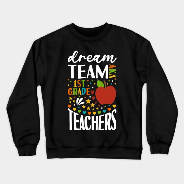 Dream Team AKA 1st Grade Teachers Back to School First Grade Crewneck Sweatshirt by Tesszero